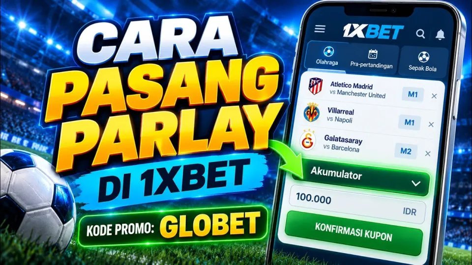 7 langkah cara pasang parlay di 1xbet dengan mudah dan aman